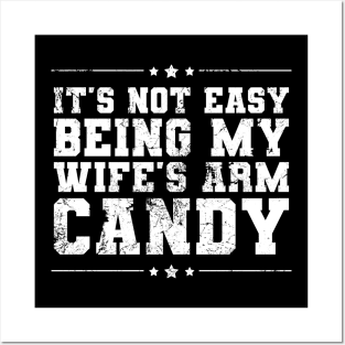 It's Not Easy Being My Wife's Arm Candy Funny Valentines Posters and Art